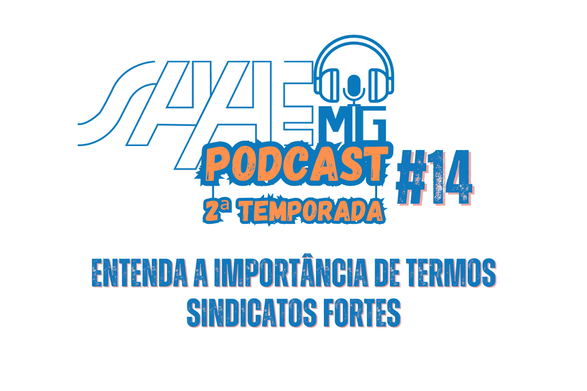 SAAEMG Podcast #14: Entenda a importância de termos sindicatos fortes