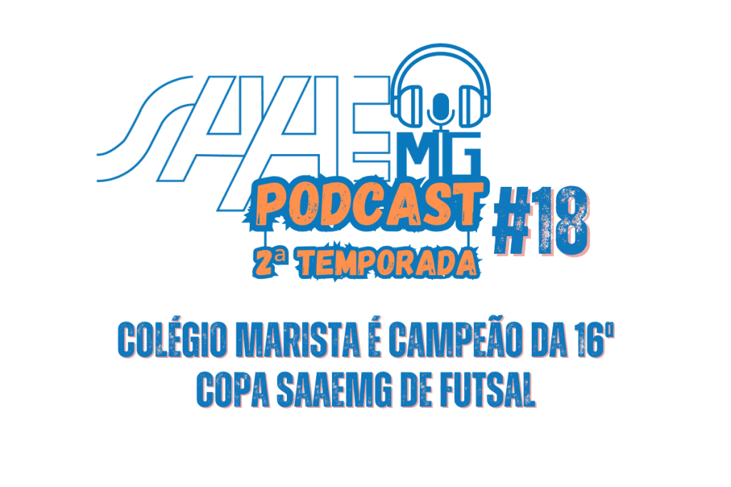 SAAEMG Podcast #18: Colégio Marista é campeão da 16ª Copa SAAEMG de Futsal